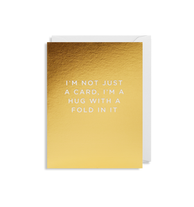 I'm Not Just A Card I'm A Hug With A Fold In It