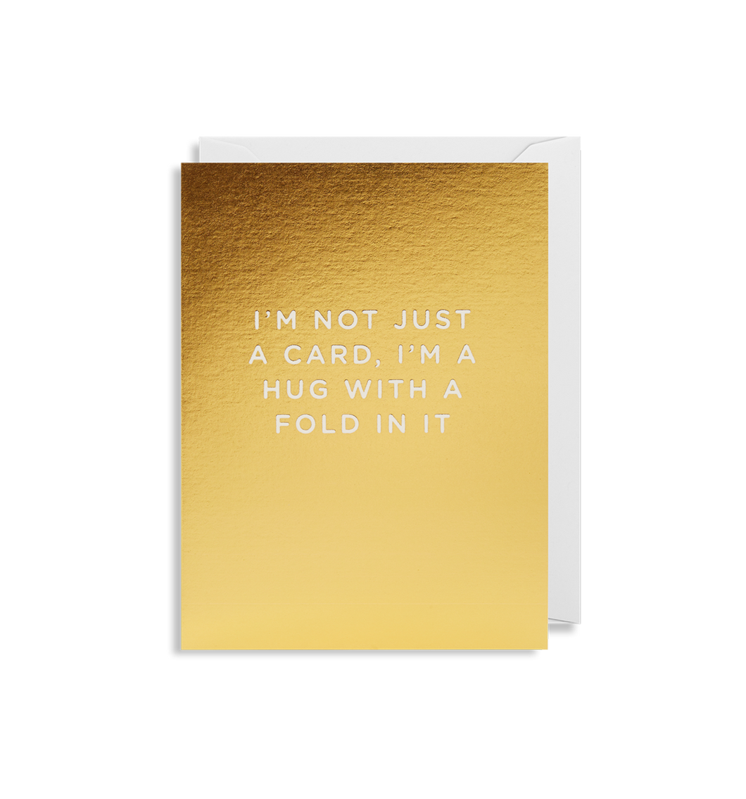 I'm Not Just A Card I'm A Hug With A Fold In It